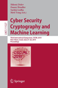 Title: Cyber Security Cryptography and Machine Learning: Third International Symposium, CSCML 2019, Beer-Sheva, Israel, June 27-28, 2019, Proceedings, Author: Shlomi Dolev