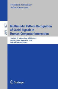 Title: Multimodal Pattern Recognition of Social Signals in Human-Computer-Interaction: 5th IAPR TC 9 Workshop, MPRSS 2018, Beijing, China, August 20, 2018, Revised Selected Papers, Author: Friedhelm Schwenker