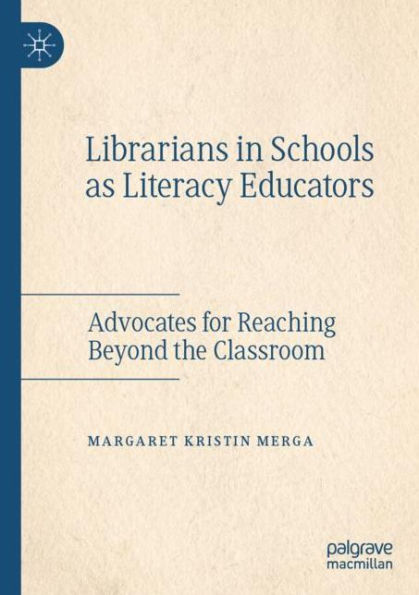 Librarians in Schools as Literacy Educators: Advocates for Reaching Beyond the Classroom