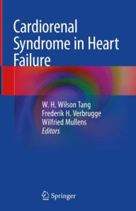 Title: Cardiorenal Syndrome in Heart Failure, Author: W. H. Wilson Tang