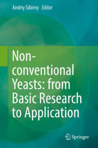 Title: Non-conventional Yeasts: from Basic Research to Application, Author: Andriy Sibirny