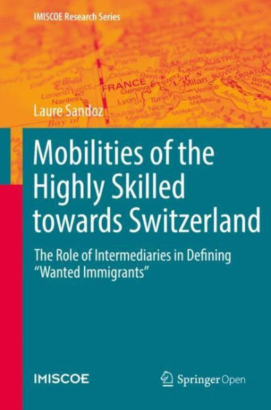 Mobilities of the Highly Skilled towards Switzerland: The Role of Intermediaries in Defining "Wanted Immigrants"