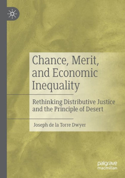 Chance, Merit, and Economic Inequality: Rethinking Distributive Justice the Principle of Desert