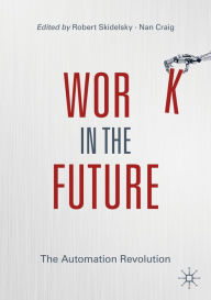 Title: Work in the Future: The Automation Revolution, Author: Robert Skidelsky