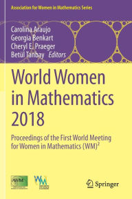 Title: World Women in Mathematics 2018: Proceedings of the First World Meeting for Women in Mathematics (WM)ï¿½, Author: Carolina Araujo