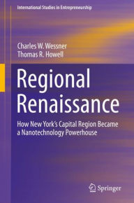 Title: Regional Renaissance: How New York's Capital Region Became a Nanotechnology Powerhouse, Author: Charles W. Wessner