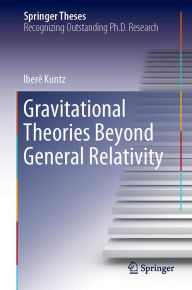 Title: Gravitational Theories Beyond General Relativity, Author: Iberê Kuntz