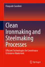 Clean Ironmaking and Steelmaking Processes: Efficient Technologies for Greenhouse Emissions Abatement