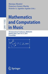 Title: Mathematics and Computation in Music: 7th International Conference, MCM 2019, Madrid, Spain, June 18-21, 2019, Proceedings, Author: Mariana Montiel