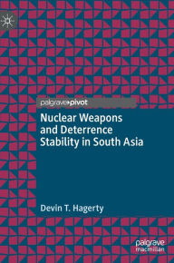 Title: Nuclear Weapons and Deterrence Stability in South Asia, Author: Devin T. Hagerty