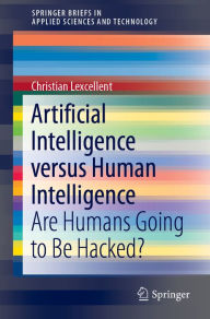 Title: Artificial Intelligence versus Human Intelligence: Are Humans Going to Be Hacked?, Author: Christian Lexcellent