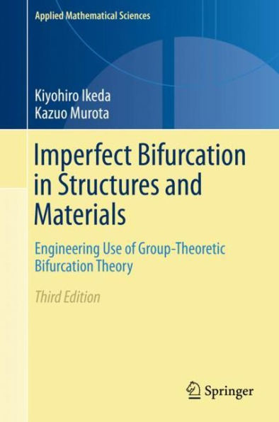 Imperfect Bifurcation in Structures and Materials: Engineering Use of Group-Theoretic Bifurcation Theory / Edition 3