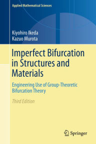 Title: Imperfect Bifurcation in Structures and Materials: Engineering Use of Group-Theoretic Bifurcation Theory, Author: Kiyohiro Ikeda