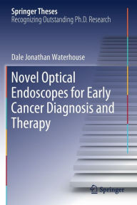 Title: Novel Optical Endoscopes for Early Cancer Diagnosis and Therapy, Author: Dale Jonathan Waterhouse