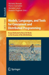 Title: Models, Languages, and Tools for Concurrent and Distributed Programming: Essays Dedicated to Rocco De Nicola on the Occasion of His 65th Birthday, Author: Michele Boreale