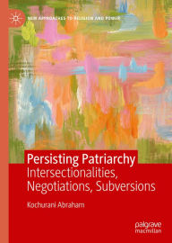 Title: Persisting Patriarchy: Intersectionalities, Negotiations, Subversions, Author: Kochurani Abraham