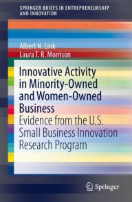 Title: Innovative Activity in Minority-Owned and Women-Owned Business: Evidence from the U.S. Small Business Innovation Research Program, Author: Albert N. Link