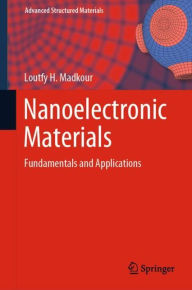 Title: Nanoelectronic Materials: Fundamentals and Applications, Author: Loutfy H. Madkour