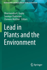 Title: Lead in Plants and the Environment, Author: Dharmendra K. Gupta