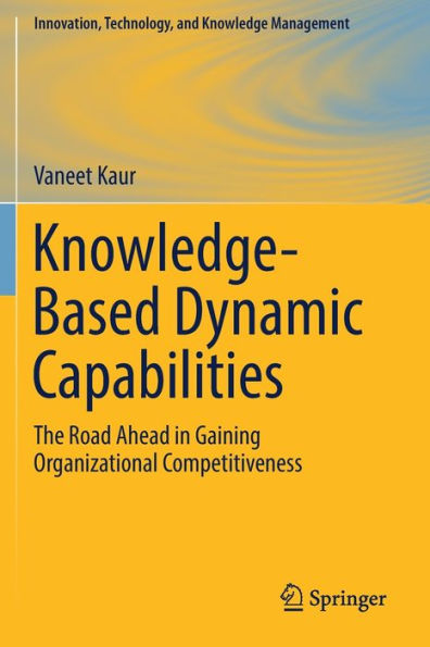 Knowledge-Based Dynamic Capabilities: The Road Ahead in Gaining Organizational Competitiveness