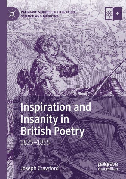 Inspiration and Insanity British Poetry: 1825-1855