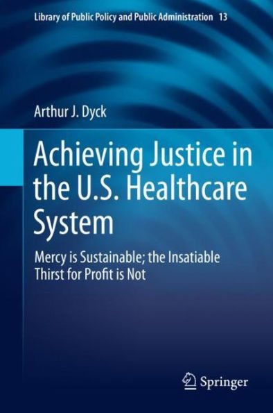 Achieving Justice in the U.S. Healthcare System: Mercy is Sustainable; the Insatiable Thirst for Profit is Not