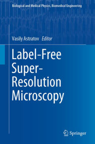 Title: Label-Free Super-Resolution Microscopy, Author: Vasily Astratov