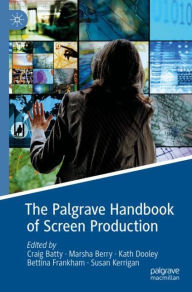 Title: The Palgrave Handbook of Screen Production, Author: Craig Batty