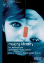 Imaging Identity: Text, Mediality and Contemporary Visual Culture