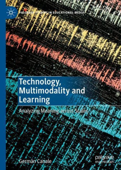 Technology, Multimodality and Learning: Analyzing Meaning across Scales