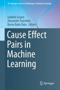Title: Cause Effect Pairs in Machine Learning, Author: Isabelle Guyon