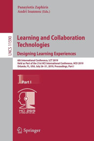 Title: Learning and Collaboration Technologies. Designing Learning Experiences: 6th International Conference, LCT 2019, Held as Part of the 21st HCI International Conference, HCII 2019, Orlando, FL, USA, July 26-31, 2019, Proceedings, Part I, Author: Panayiotis Zaphiris