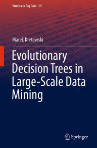 Title: Evolutionary Decision Trees in Large-Scale Data Mining, Author: Marek Kretowski