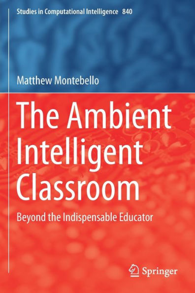 The Ambient Intelligent Classroom: Beyond the Indispensable Educator