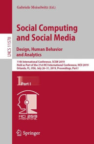 Title: Social Computing and Social Media. Design, Human Behavior and Analytics: 11th International Conference, SCSM 2019, Held as Part of the 21st HCI International Conference, HCII 2019, Orlando, FL, USA, July 26-31, 2019, Proceedings, Part I, Author: Gabriele Meiselwitz