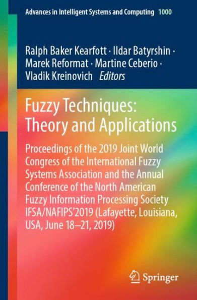 Fuzzy Techniques: Theory and Applications: Proceedings of the 2019 Joint World Congress of the International Fuzzy Systems Association and the Annual Conference of the North American Fuzzy Information Processing Society IFSA/NAFIPS'2019 (Lafayette, Louisi