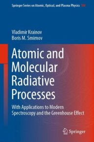 Title: Atomic and Molecular Radiative Processes: With Applications to Modern Spectroscopy and the Greenhouse Effect, Author: Vladimir Krainov