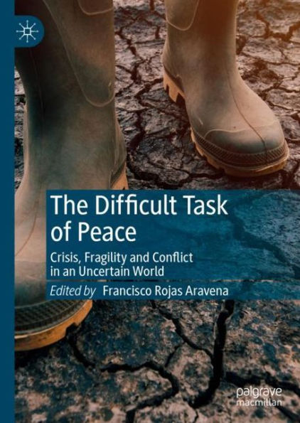 The Difficult Task of Peace: Crisis, Fragility and Conflict in an Uncertain World