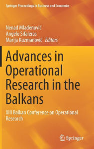 Title: Advances in Operational Research in the Balkans: XIII Balkan Conference on Operational Research, Author: Nenad Mladenovic
