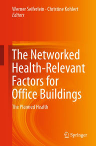 Title: The Networked Health-Relevant Factors for Office Buildings: The Planned Health, Author: Werner Seiferlein