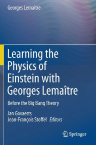 Title: Learning the Physics of Einstein with Georges Lemaï¿½tre: Before the Big Bang Theory, Author: Georges Lemaïtre