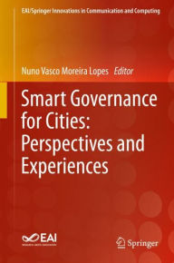 Title: Smart Governance for Cities: Perspectives and Experiences, Author: Nuno Vasco Moreira Lopes