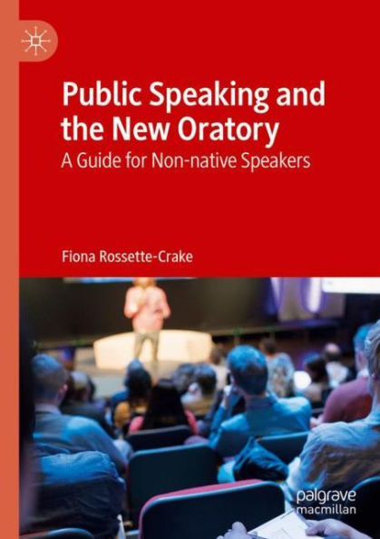 Public Speaking and the New Oratory: A Guide for Non-native Speakers