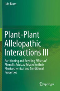 Title: Plant-Plant Allelopathic Interactions III: Partitioning and Seedling Effects of Phenolic Acids as Related to their Physicochemical and Conditional Properties, Author: Udo Blum