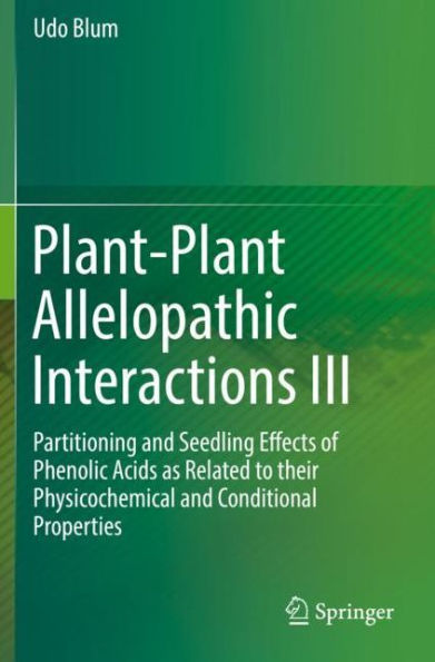 Plant-Plant Allelopathic Interactions III: Partitioning and Seedling Effects of Phenolic Acids as Related to their Physicochemical Conditional Properties