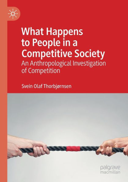 What Happens to People in a Competitive Society: An Anthropological Investigation of Competition