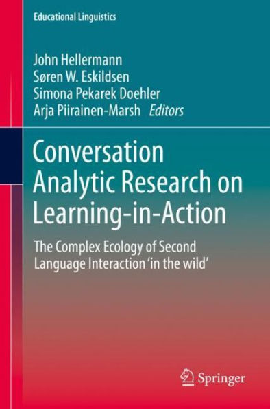 Conversation Analytic Research on Learning-in-Action: The Complex Ecology of Second Language Interaction 'in the wild'