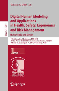 Title: Digital Human Modeling and Applications in Health, Safety, Ergonomics and Risk Management. Human Body and Motion: 10th International Conference, DHM 2019, Held as Part of the 21st HCI International Conference, HCII 2019, Orlando, FL, USA, July 26-31, 2019, Author: Vincent G. Duffy