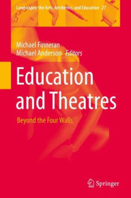 Title: Education and Theatres: Beyond the Four Walls, Author: Michael Finneran