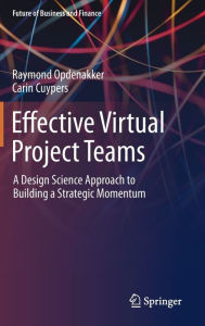 Title: Effective Virtual Project Teams: A Design Science Approach to Building a Strategic Momentum, Author: Raymond Opdenakker